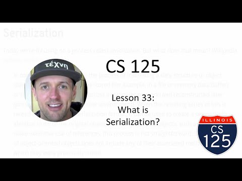 CS 125 Fall 2020 Lesson 33: What is Serialization?
