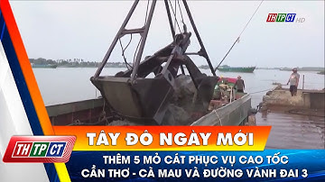 Thêm 5 mỏ cát phục vụ cao tốc Cần Thơ - Cà Mau và đường Vành đai 3 | Cần Thơ TV