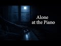 1 Hour Piano for Lonely Nights 🌙