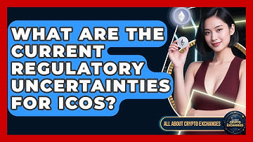 What Are The Current Regulatory Uncertainties For ICOs? - All About Crypto Exchanges
