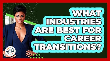 What Industries Are Best For Career Transitions? - Job Success Network