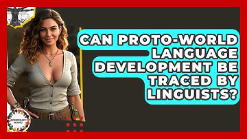 Can Proto-world Language Development Be Traced By Linguists? - Anthropology Insights