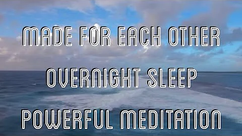 Made For Each Other Overnight Sleep Meditation | You Are Back Together With Your Other Half Now
