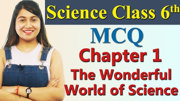 MCQ - Chapter 1 - The Wonderful World of Science - Science Curiosity Class 6