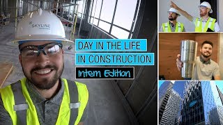 Day in the Life in Construction  Intern Edition