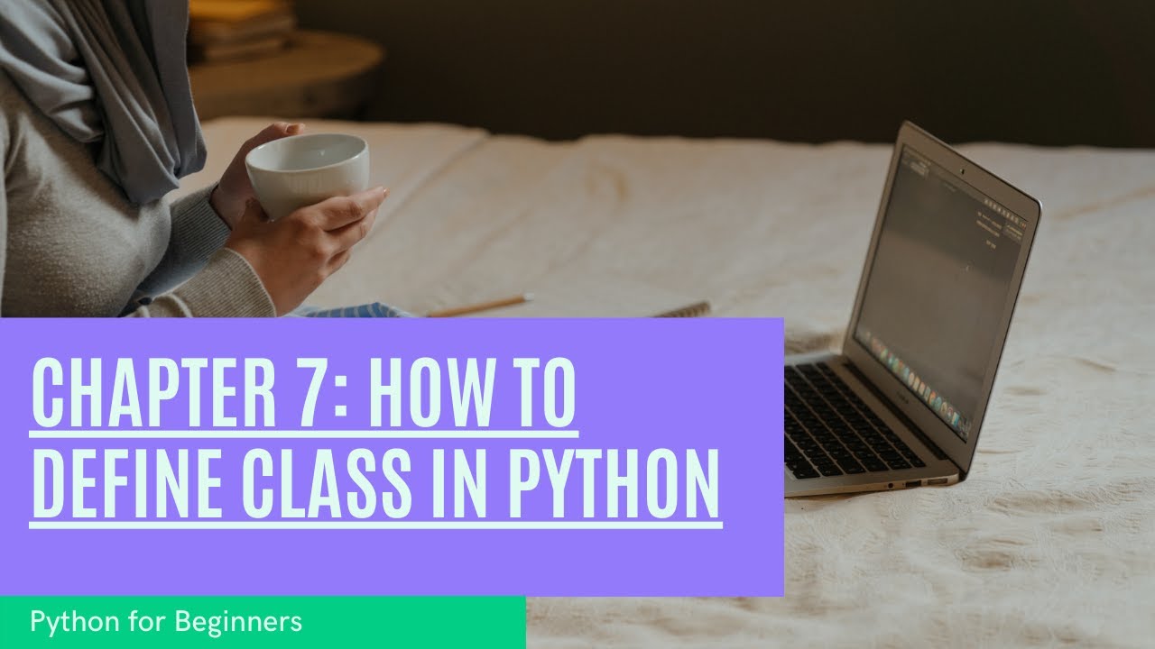 Chapter 7: How to define Class in Python - YouTube