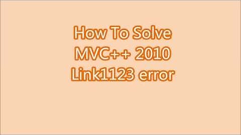 Microsoft Visual C++ 2010 Express: Lnk1123 Error FIX