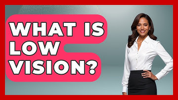 What Is Low Vision? - Optometry Knowledge Base