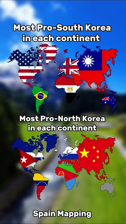 Most pro south Korea in each continent and Most pro north Korea in each continent