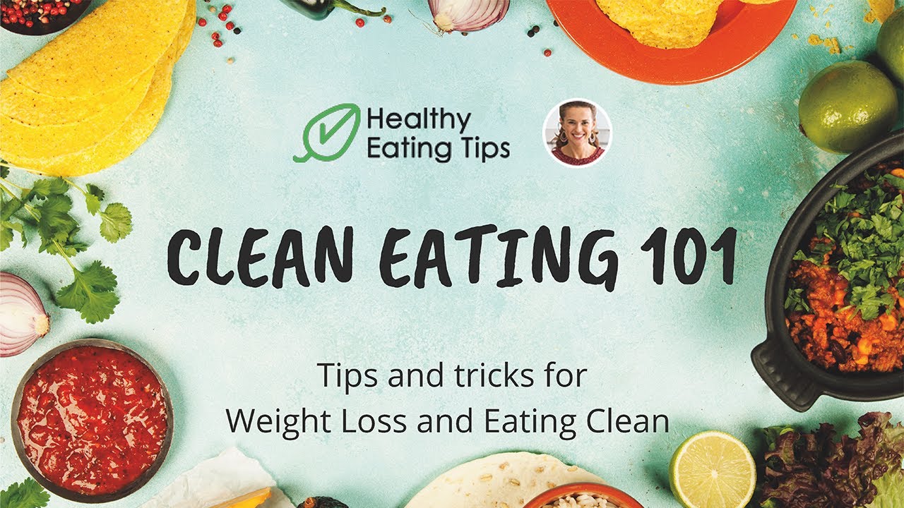 Clean Eating 101 Tips  Tricks for Weight Loss and Eating Clean