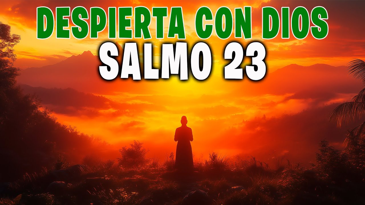 ORACIÓN DE LA MAÑANA CON EL SALMO 23 - HAZ ESTA PODEROSA ORACIÓN HOY ...