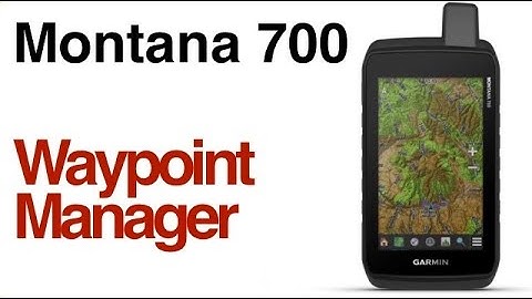 Garmin Montana 700 700i 750i- How to Create And Manage Waypoints