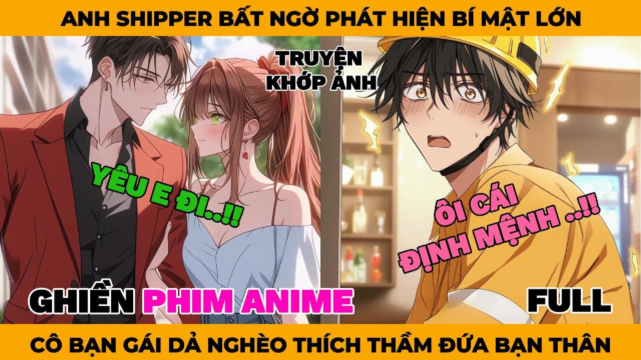 Full | Anh Shipper Bất Ngờ Phát Hiện Bí Mất, Cô Bạn Gái Dả Nghèo Thích Thầm Đứa Bạn Thân Của Mình