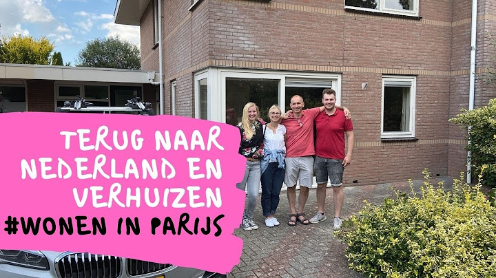 Terug naar Nederland en verhuizen |wonen in Parijs #6