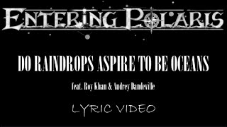 Entering Polaris - Do Raindrops Aspire To Be Oceans (feat. Roy Khan & Audrey D) - 2023 - Lyric Video