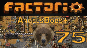 Factorio AngelsBobs+ EP 75