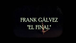 Frank Gálvez - El Final (lyric video)