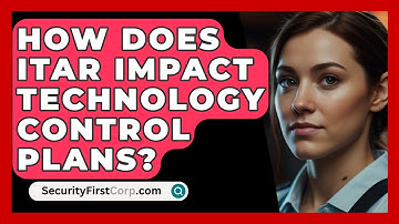 How Does ITAR Impact Technology Control Plans? - SecurityFirstCorp.com