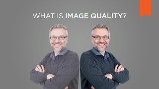 What Is Image Quality? – Vision Campus