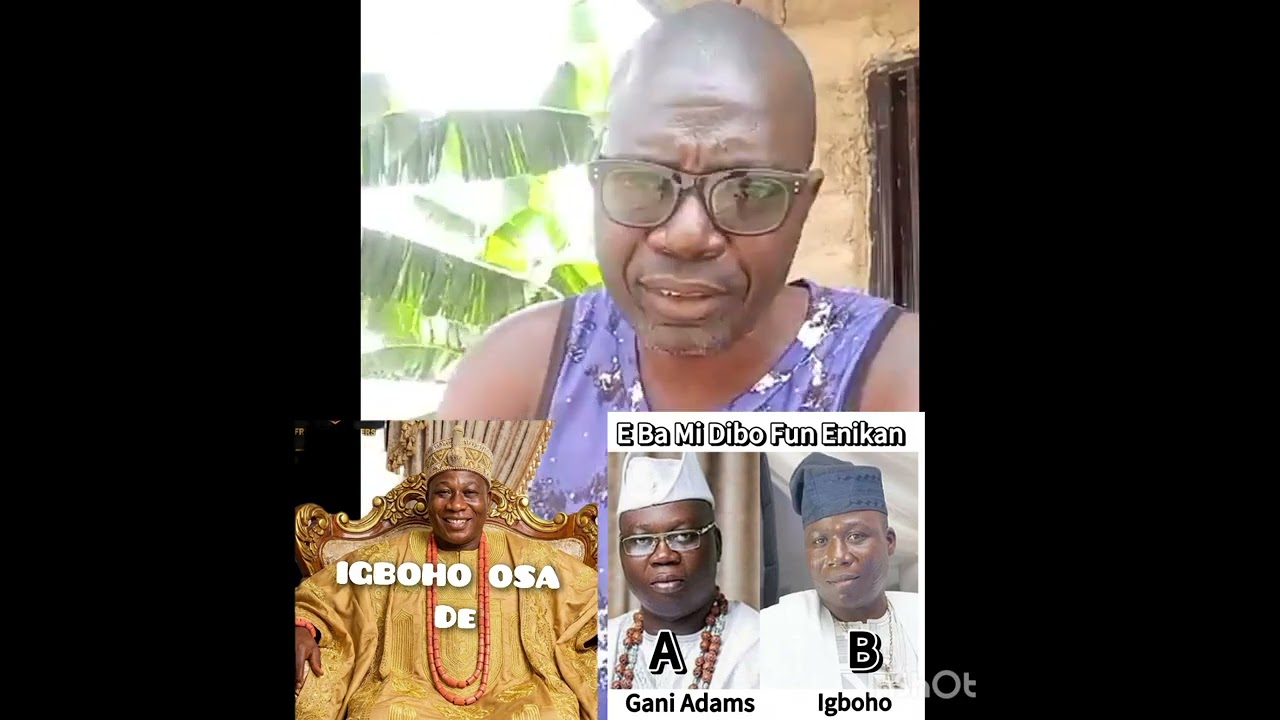 IGBOHO OSA DIDN'T ABANDON YORUBA NATION, EYIN OMO ALE GANI ADAMS 