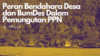 Peran Bendahara Desa dan BumDes Dalam Pemungutan PPN