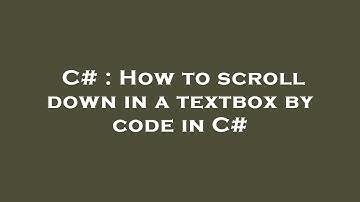C# : How to scroll down in a textbox by code in C#