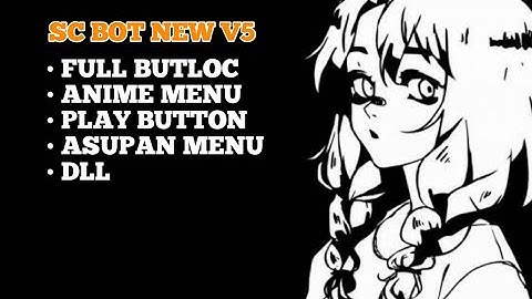 SC BOT NEW V5 || FULL BUTLOC || PLAY BUTTON || ANIME MENU || NO ENC || ASUPAN MENU || DLL