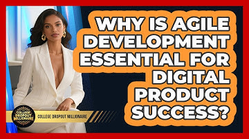 Why Is Agile Development Essential For Digital Product Success? - College Dropout Millionaire
