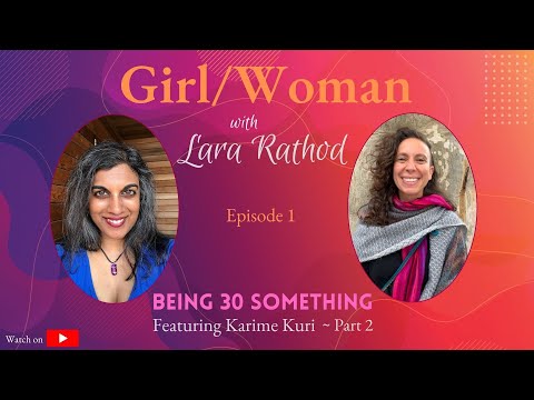 Girl/Woman Ep 1 Pt 2 - Karime Kuri on Being 30 Something