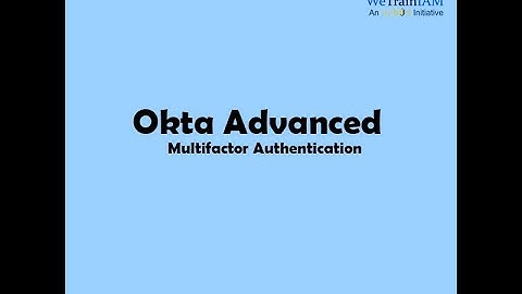 WeTrainIAM | Okta Advanced | Multifactor Authentication
