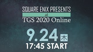 9/24(木) SQUARE ENIX PRESENTS at TGS 2020 Online