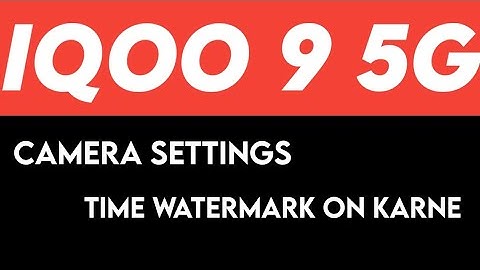 iQOO 9 5G on time watermark camera setting, how to on time watermark camera settings