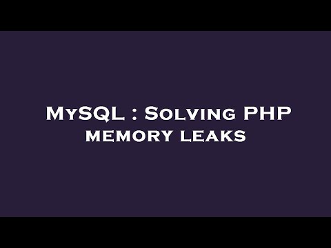 MySQL : Solving PHP memory leaks