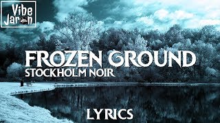 Stockholm Noir - Frozen Ground (Lyrics) feat. Peta &amp; The Wolves