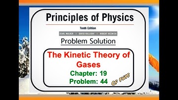 Chapter 19 – The Kinetic Theory of Gases – Problem 44 - Principles of Physics – 10th Edition.