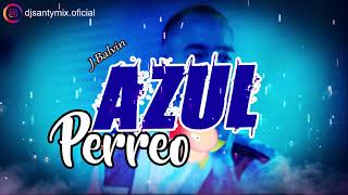 🔵AZUL PERREO🔵SUPER FIESTERO ✘ J BALVIN ✘ DJ SANTY MIX