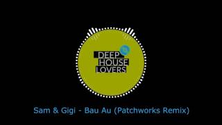Sam & Gigi - Bau Au (Patchwork Remix)