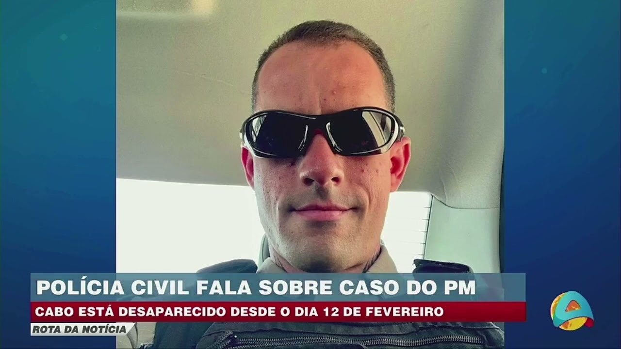 Rota da notícia - Polícia Civil investiga desaparecimento de PM desde 12 de fevereiro