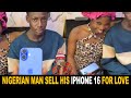 Nigerian Man In Love Sell His Iphone 16 To Buy His Girlfriend An Iphone 13
