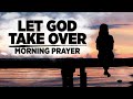 Let God Take Over Your Situations | A Powerful Morning Prayer To Bless You