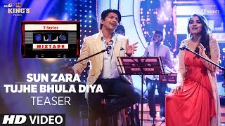sun zara tujhe bhula diya song teaser t series mixtape releasing 7 august 2017
