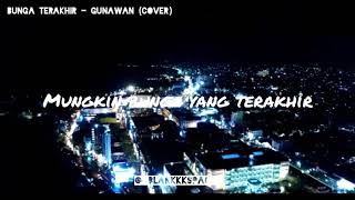 Lirik lagu story wa Lagu Manado - Bunga Terakhir (Cover) Gunawan