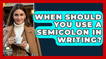 When Should You Use A Semicolon In Writing? - Lexicon Lounge