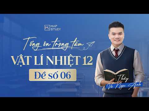 [Vật Lí 12] - Tổng Ôn Trọng Tâm - Vật Lí Nhiệt 12 - Đề Số 6 | Thầy VNA