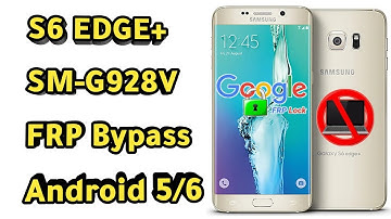SAMSUNG GALAXY S6 EDGE+ SM-G928V FRP Bypass Google Account Android 5 / 6 / frp bypass files