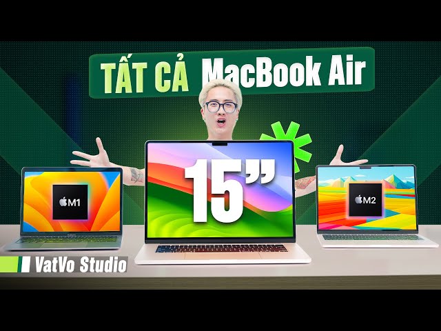 Tư vấn tất cả Macbook Air (M1, M2 và M2 15 inch): Giá chênh nhiều, chọn phải chuẩn | Vật Vờ Studio