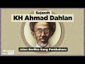 Sejarah KH Ahmad Dahlan: Jalan Berliku Sang Pembaharu