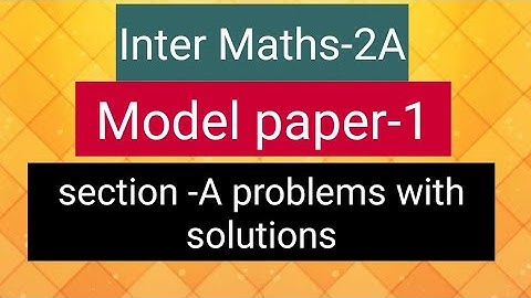 Inter Maths-2A- Model paper-1, section -A problems with solutions