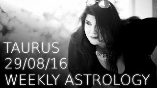 Taurus Weekly Astrology Forecast 29th August 2016