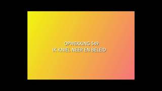 Video thumbnail of "Opwekking 549 # ik kniel neer en beleid"